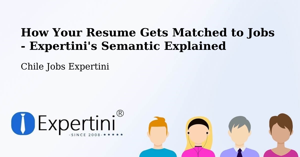 How Your Resume Gets Matched to Jobs - Expertini's Semantic Explained - Chile Jobs Expertini